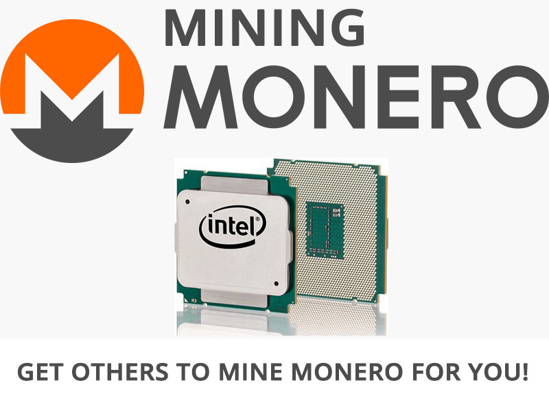 Get Others To Mine Monero For You!