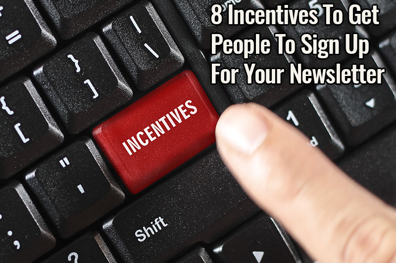 8 Incentives To Get People To Sign Up For Your Newsletter